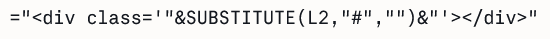 ="<div class='"&SUBSTITUTE(L2,"#","")&"'></div>"